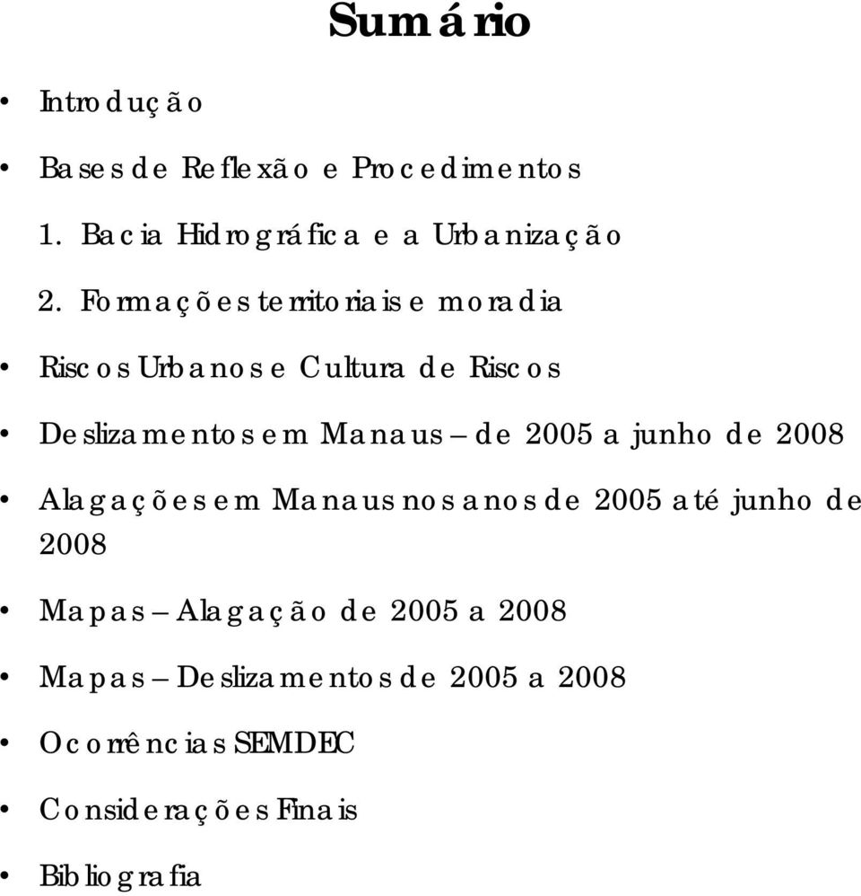 2005 a junho de 2008 Alagações em Manaus nos anos de 2005 até junho de 2008 Mapas Alagação de