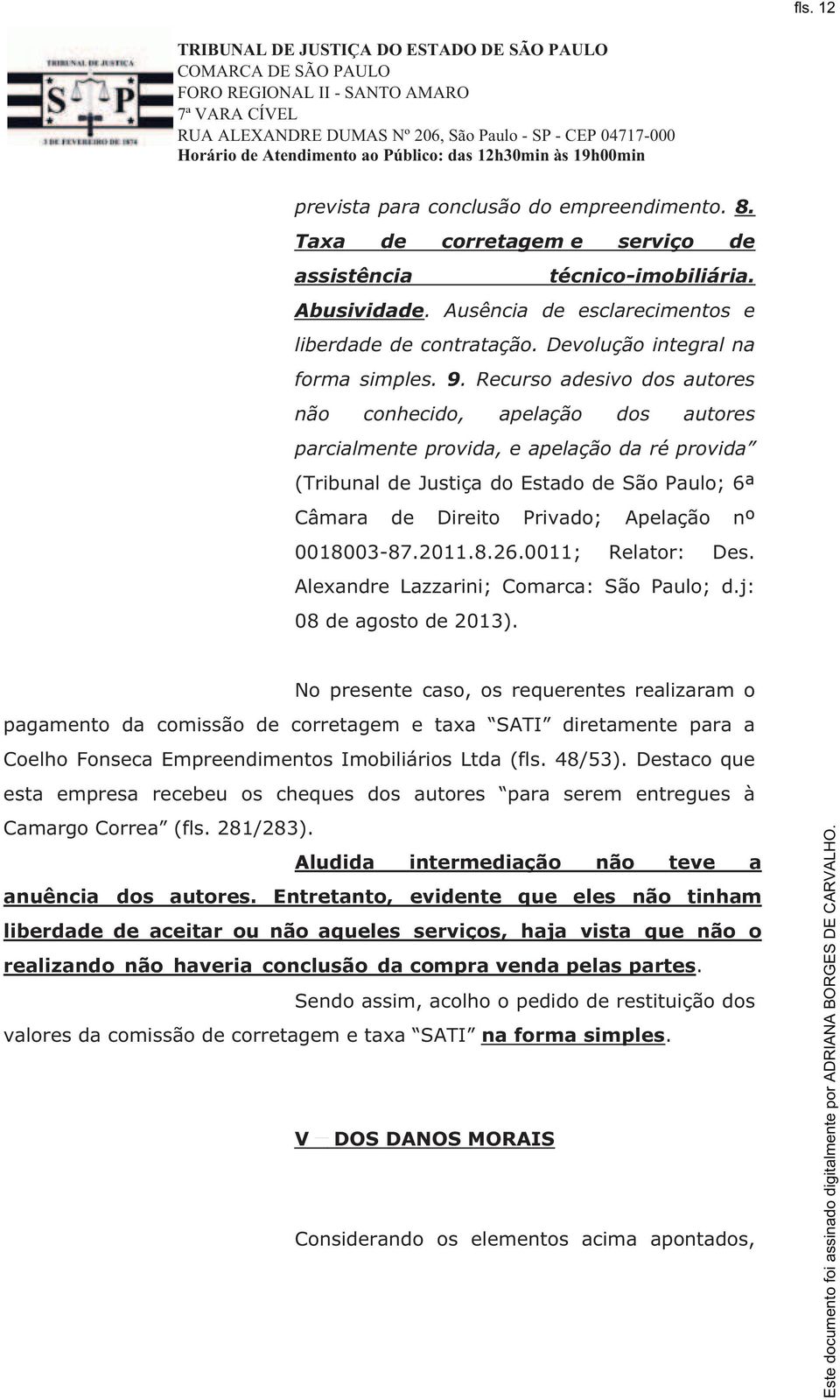 Recurso adesivo dos autores não conhecido, apelação dos autores parcialmente provida, e apelação da ré provida (TribunaldeJustiçadoEstadodeSãoPaulo;6ª Câmara de Direito Privado; Apelação nº