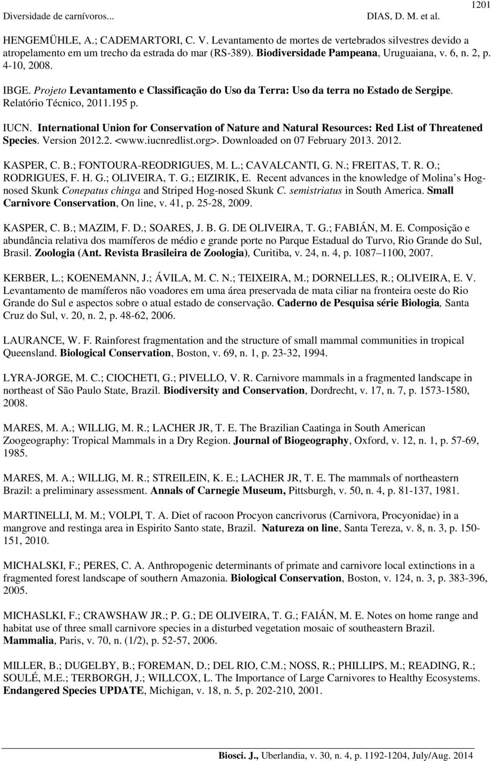 International Union for Conservation of Nature and Natural Resources: Red List of Threatened Species. Version 2012.2. <www.iucnredlist.org>. Downloaded on 07 February 2013. 2012. KASPER, C. B.