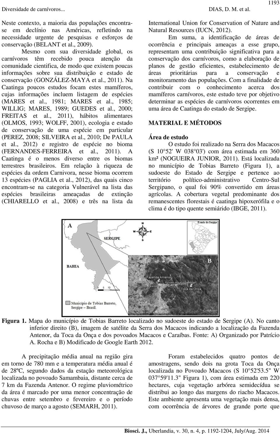 (GONZÁLEZ-MAYA et al., 2011). Na Caatinga poucos estudos focam estes mamíferos, cujas informações incluem listagem de espécies (MARES et al., 1981; MARES et al.