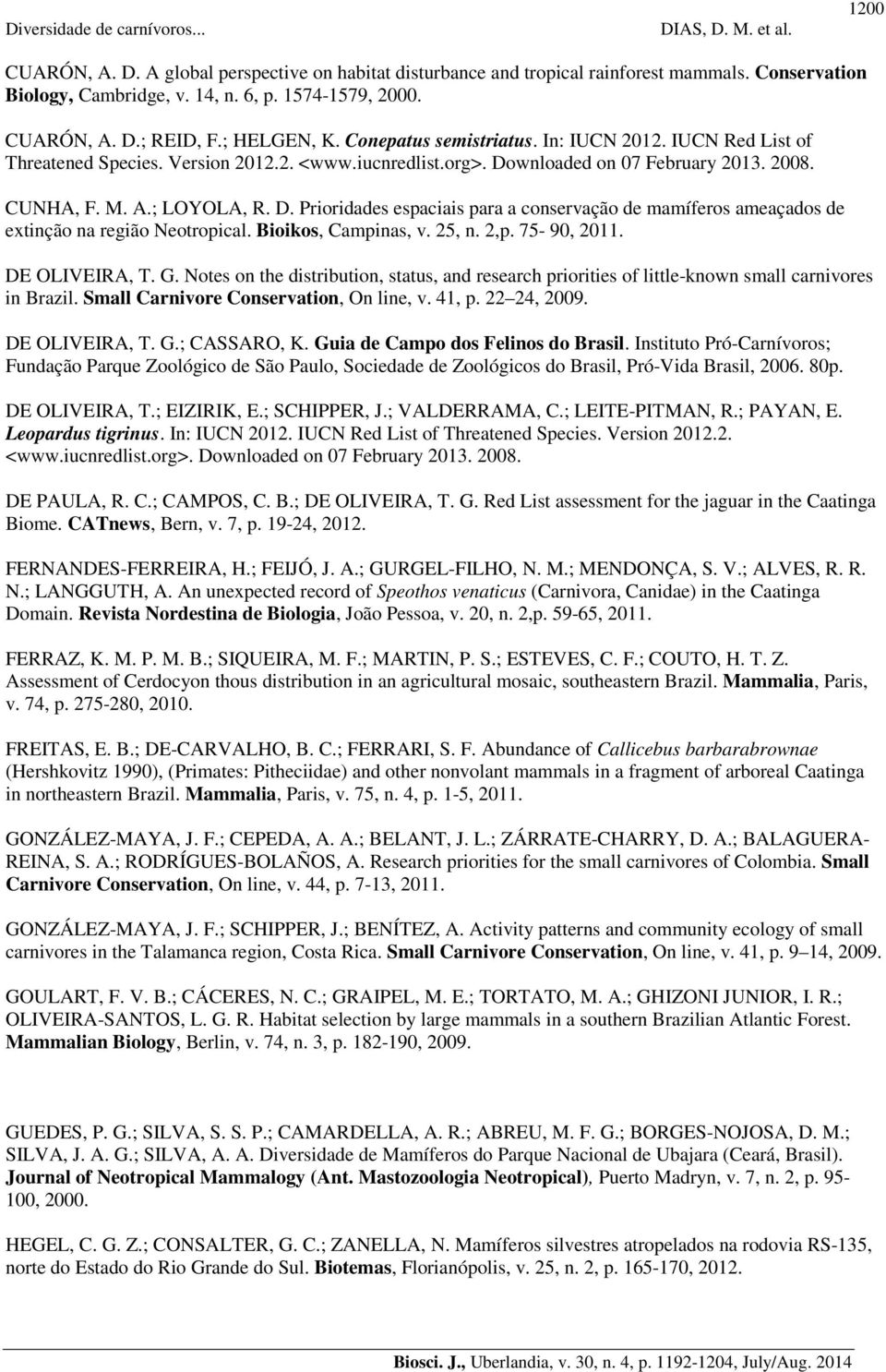 wnloaded on 07 February 2013. 2008. CUNHA, F. M. A.; LOYOLA, R. D. Prioridades espaciais para a conservação de mamíferos ameaçados de extinção na região Neotropical. Bioikos, Campinas, v. 25, n. 2,p.