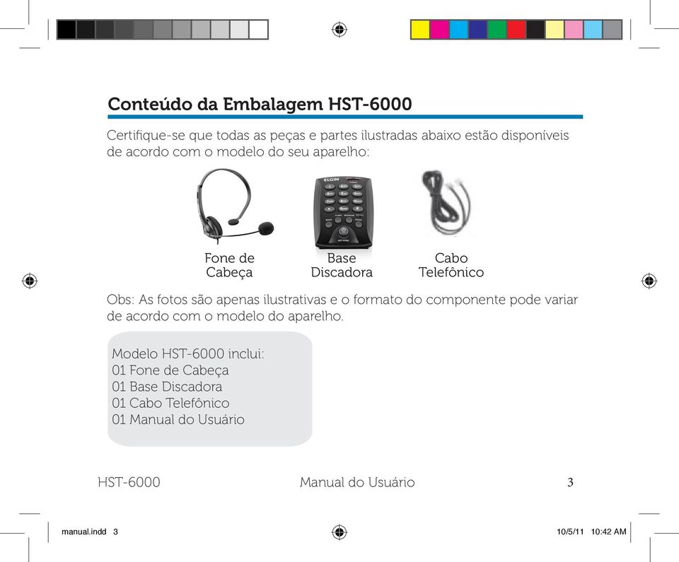 ilustrativas e o formato do componente pode variar de acordo com o modelo do aparelho.