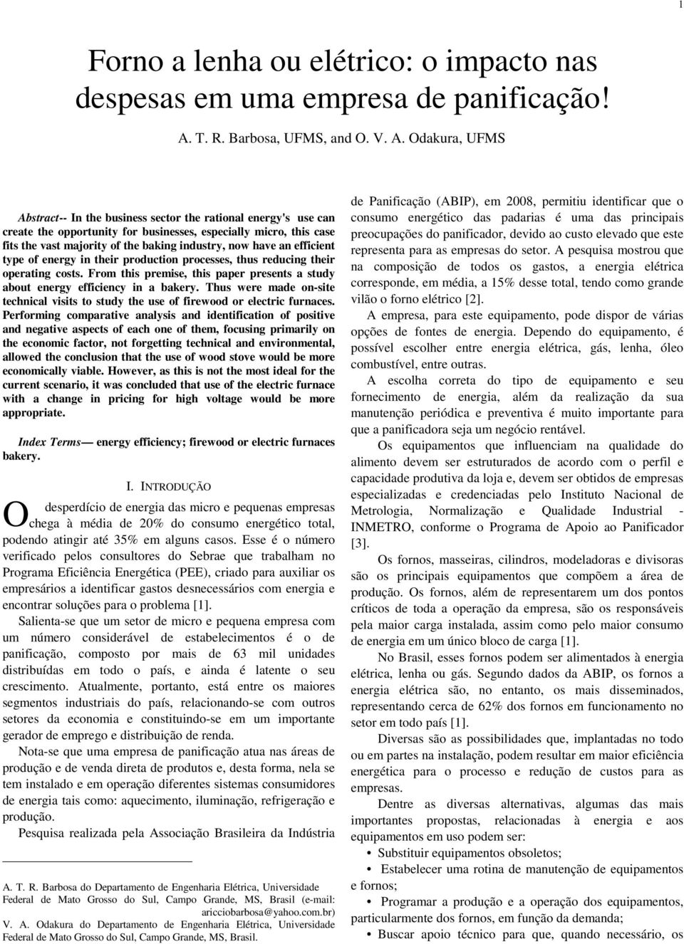 Odakura, UFMS Abstract-- In the business sector the rational energy's use can create the opportunity for businesses, especially micro, this case fits the vast majority of the baking industry, now