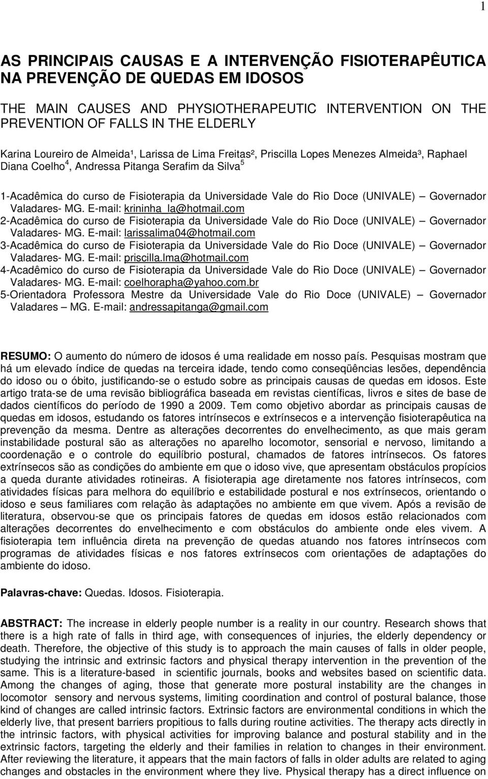 Doce (UNIVALE) Governador Valadares- MG. E-mail: krininha_la@hotmail.com 2- Acadêmica do curso de Fisioterapia da Universidade Vale do Rio Doce (UNIVALE) Governador Valadares- MG.