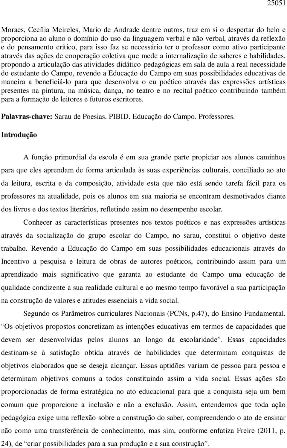 articulação das atividades didático-pedagógicas em sala de aula a real necessidade do estudante do Campo, revendo a Educação do Campo em suas possibilidades educativas de maneira a beneficiá-lo para