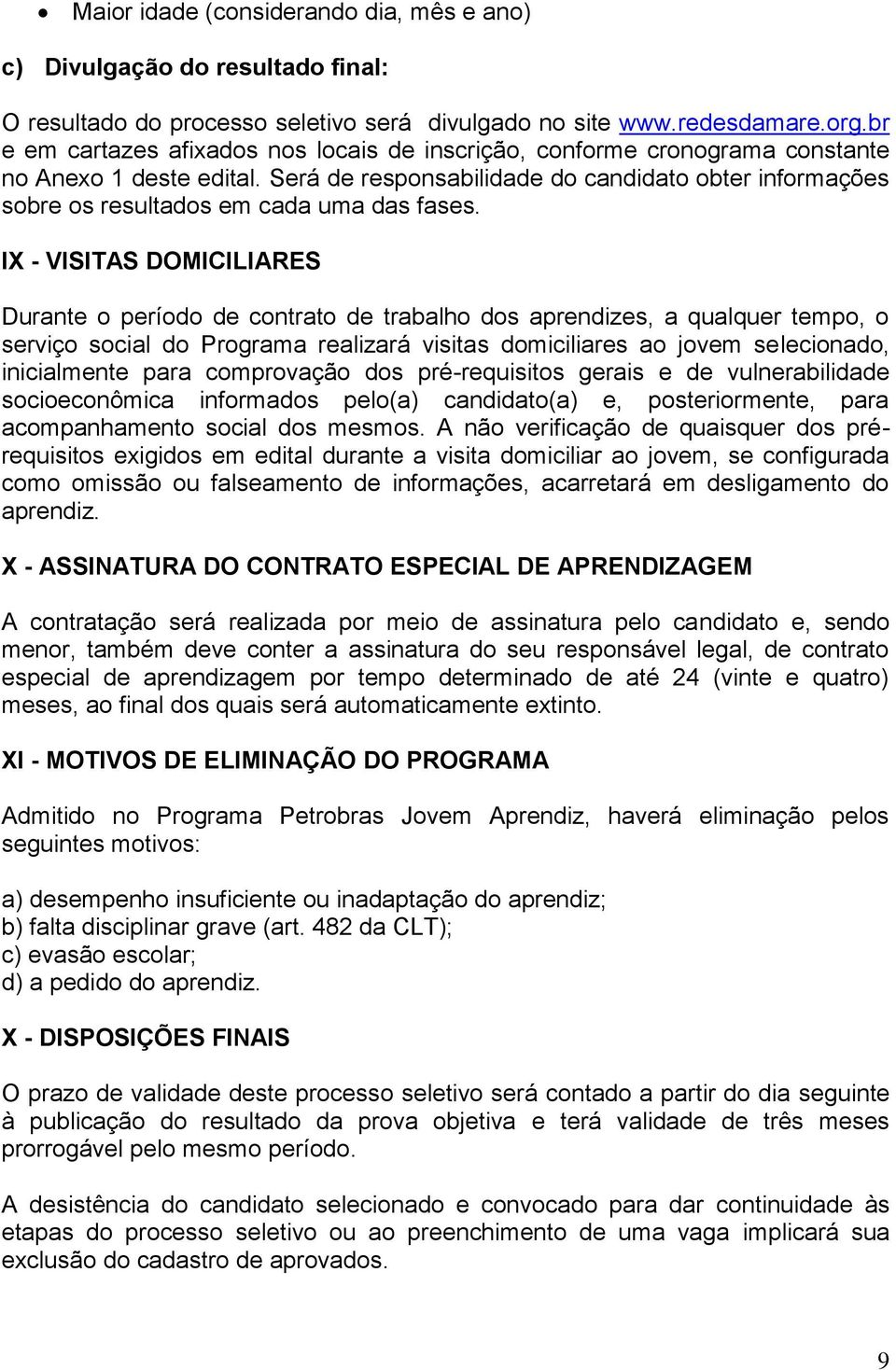 Será de responsabilidade do candidato obter informações sobre os resultados em cada uma das fases.