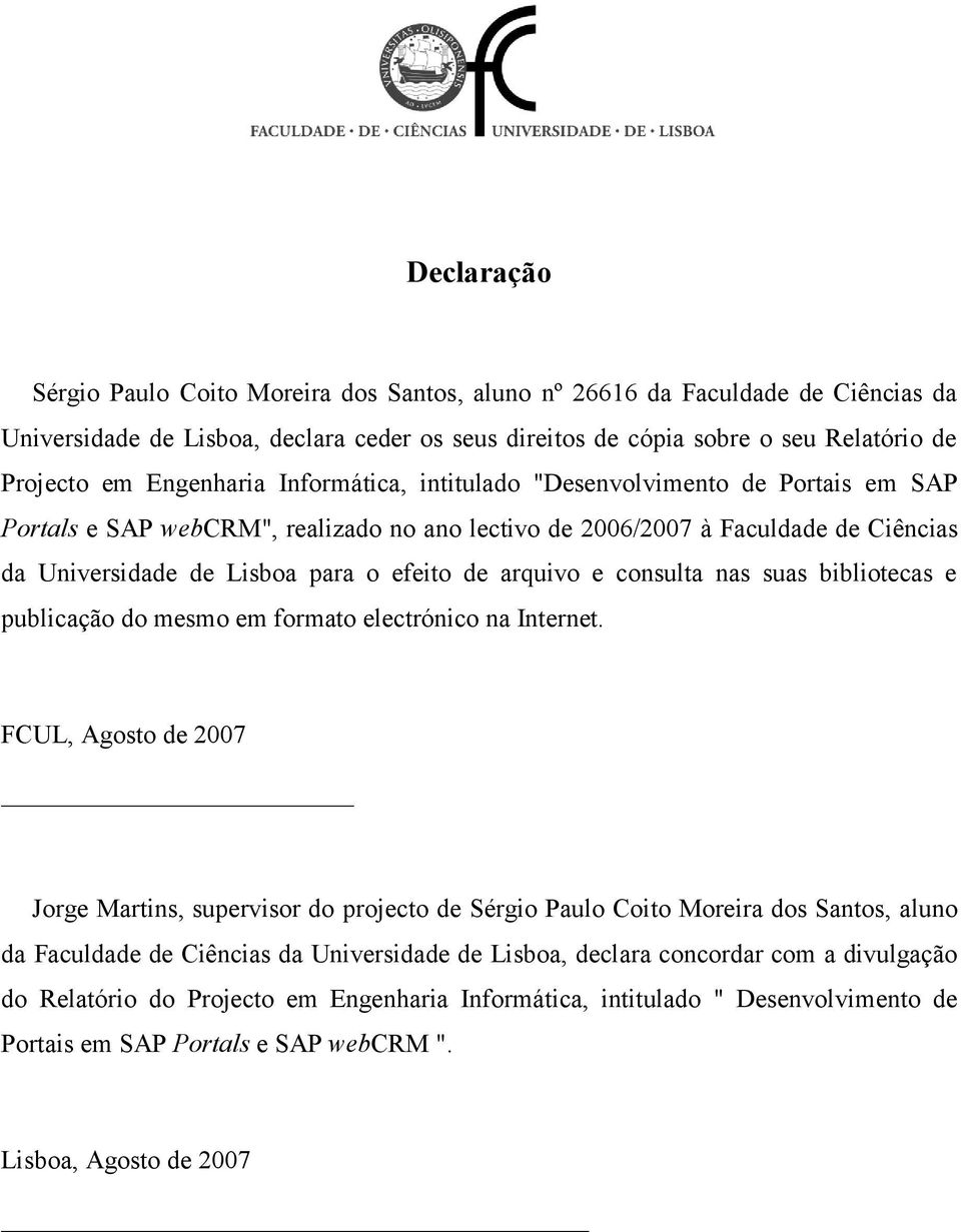 arquivo e consulta nas suas bibliotecas e publicação do mesmo em formato electrónico na Internet.