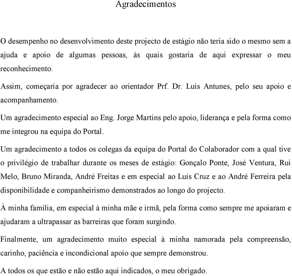 Jorge Martins pelo apoio, liderança e pela forma como me integrou na equipa do Portal.