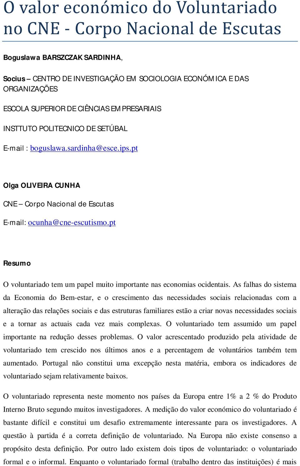 pt Resumo O voluntariado tem um papel muito importante nas economias ocidentais.