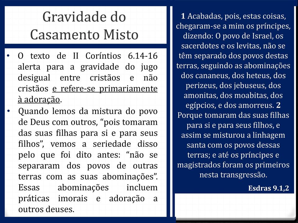 terras com as suas abominações. Essas abominações incluem práticas imorais e adoração a outros deuses.