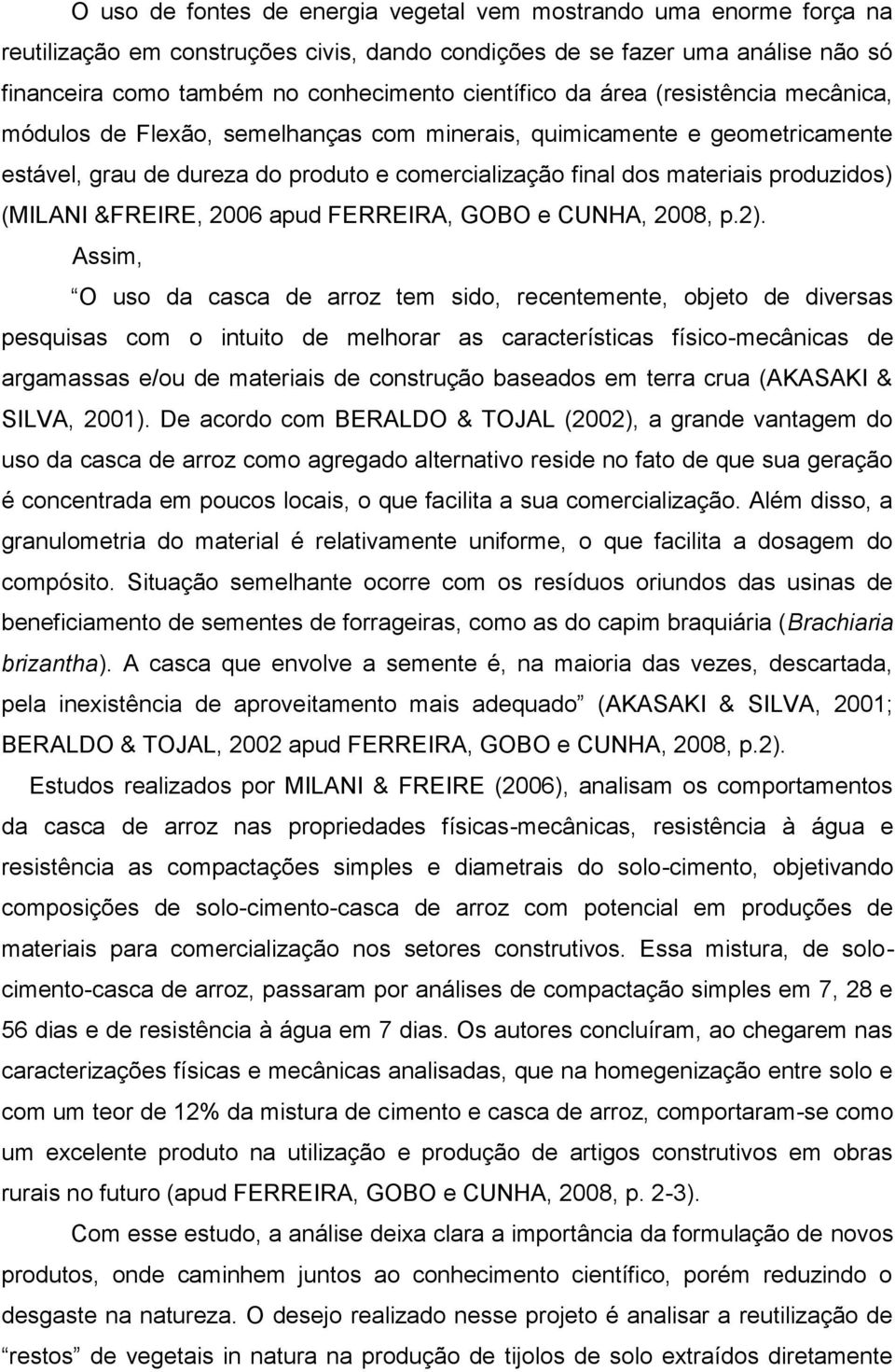 produzidos) (MILANI &FREIRE, 2006 apud FERREIRA, GOBO e CUNHA, 2008, p.2).