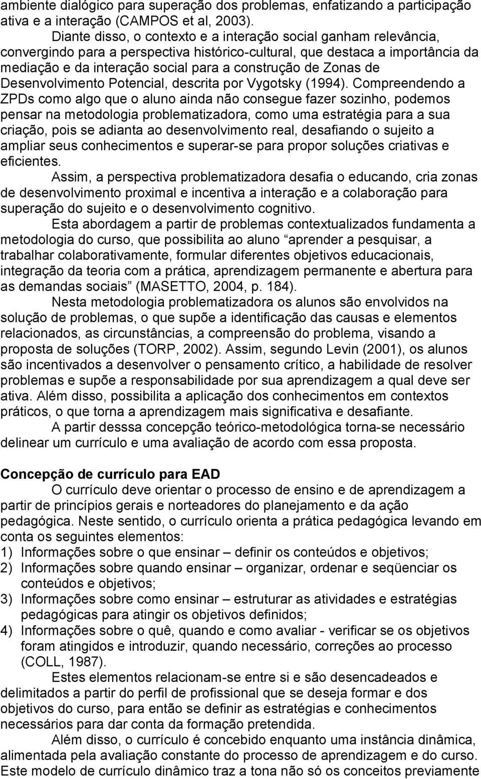 Zonas de Desenvolvimento Potencial, descrita por Vygotsky (1994).