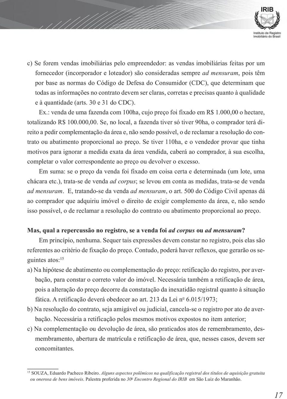 : venda de uma fazenda com 100ha, cujo preço foi fixado em R$ 1.000,00 