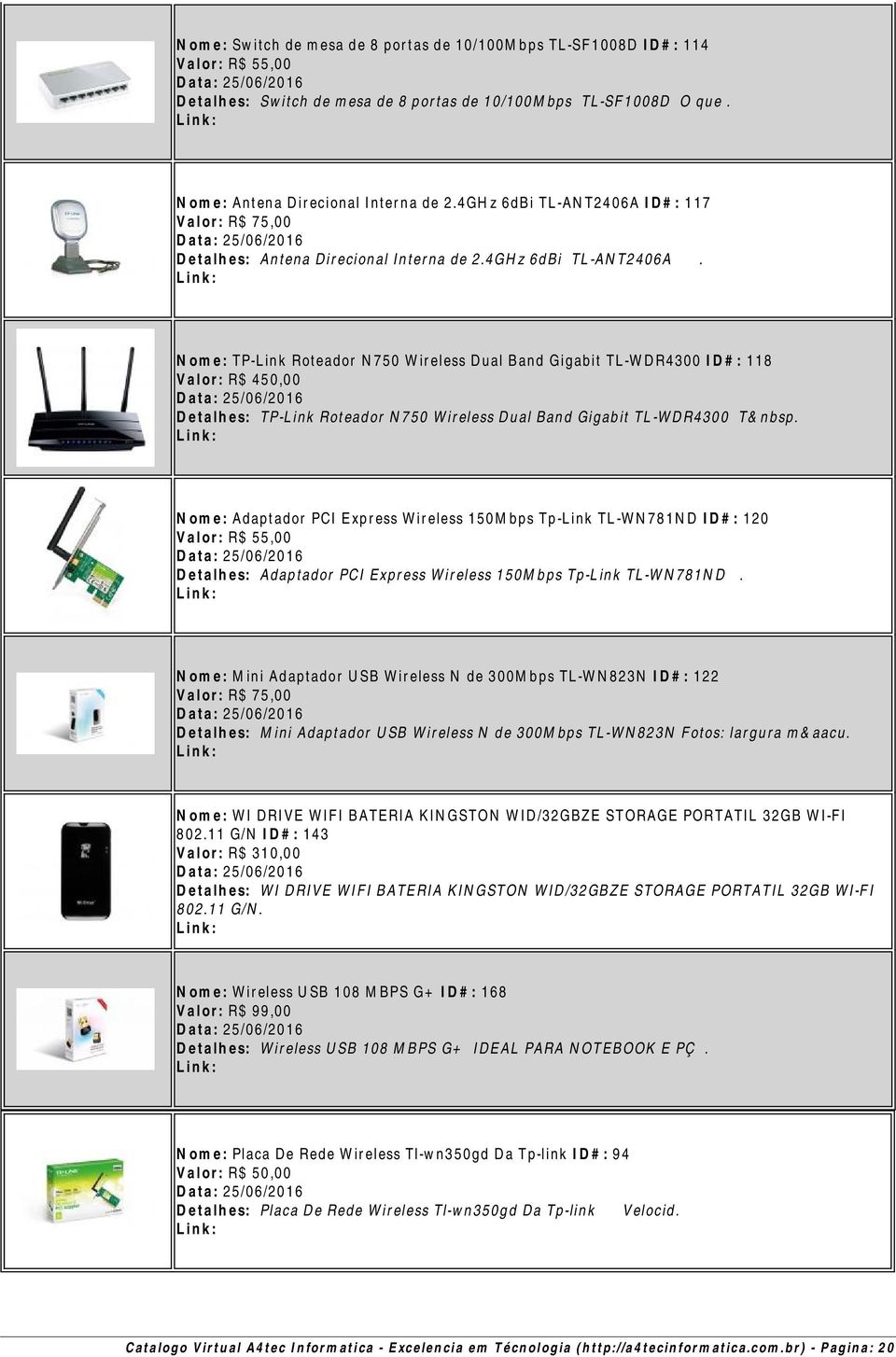 Nome: Adaptador PCI Express Wireless 150Mbps Tp-Link TL-WN781ND ID#: 120 Valor: R$ 55,00 Detalhes: Adaptador PCI Express Wireless 150Mbps Tp-Link TL-WN781ND.