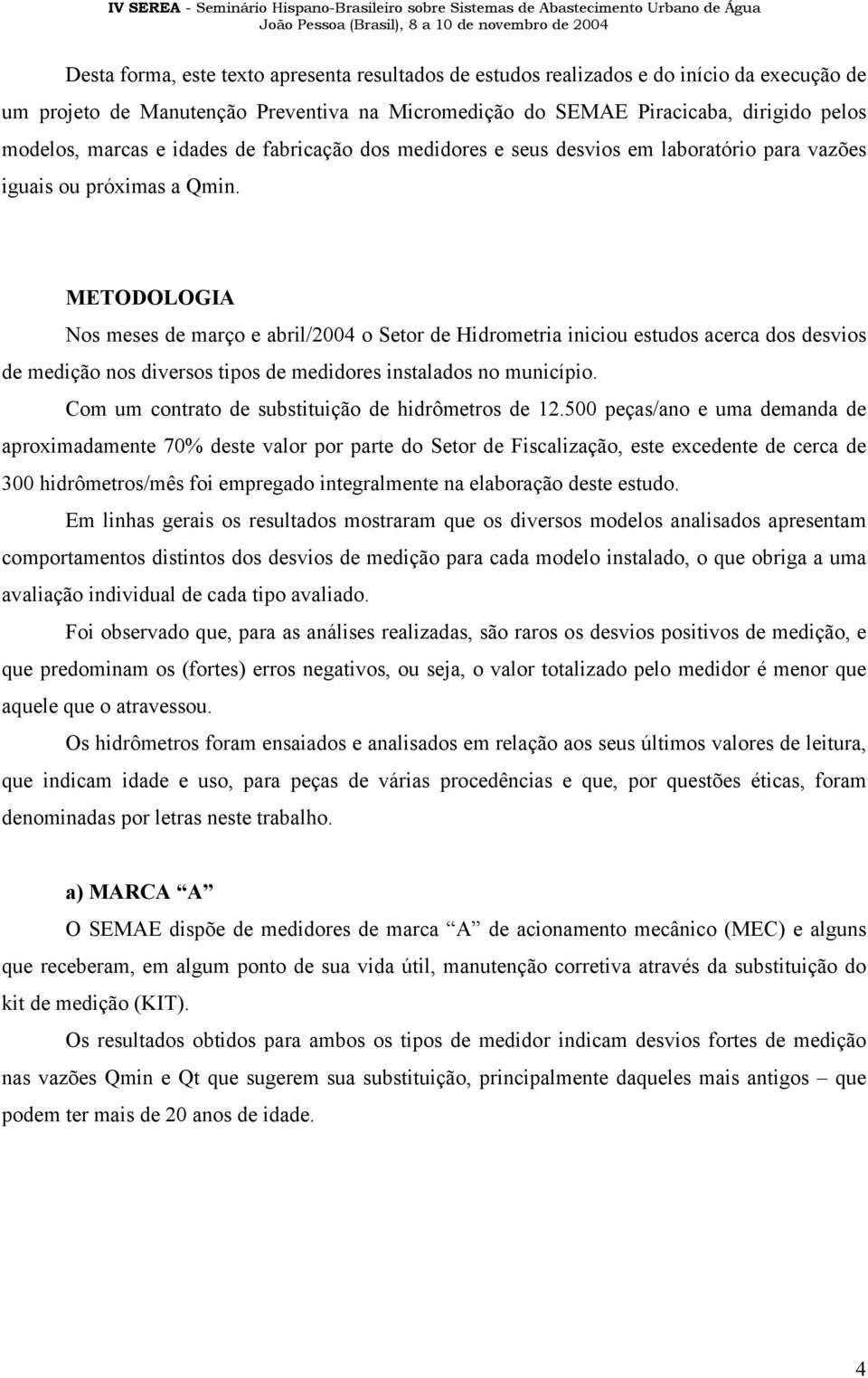 METODOLOGIA Nos meses de março e abril/24 o Setor de Hidrometria iniciou estudos acerca dos desvios de medição nos diversos tipos de medidores instalados no município.