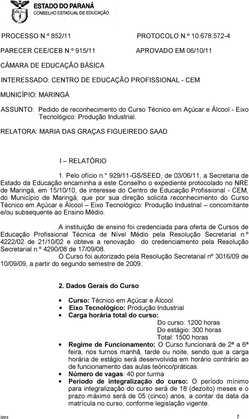 Eixo Tecnológico: Produção Industrial. RELATORA: MARIA DAS GRAÇAS FIGUEIREDO SAAD I RELATÓRIO 1. Pelo ofício n.