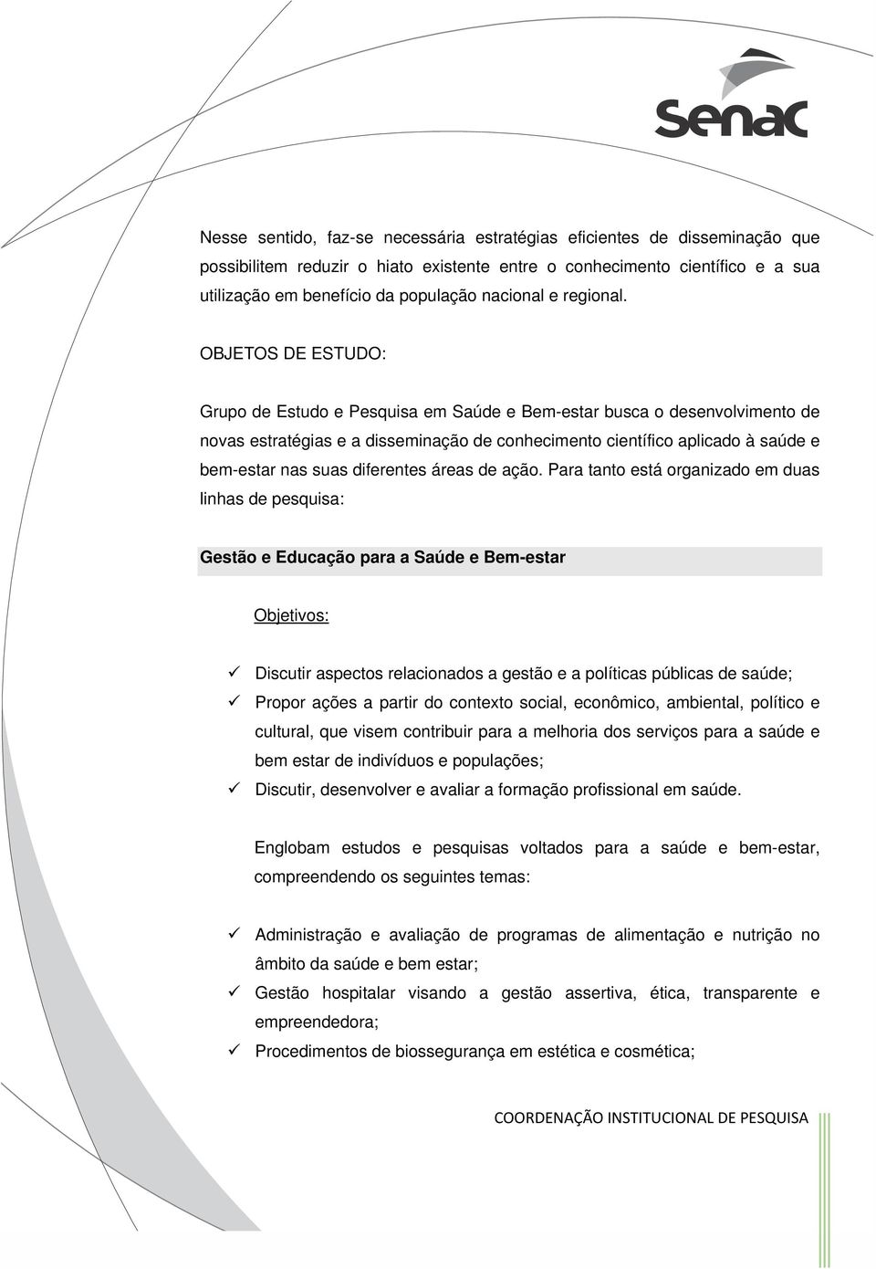 OBJETOS DE ESTUDO: Grupo de Estudo e Pesquisa em Saúde e Bem-estar busca o desenvolvimento de novas estratégias e a disseminação de conhecimento científico aplicado à saúde e bem-estar nas suas