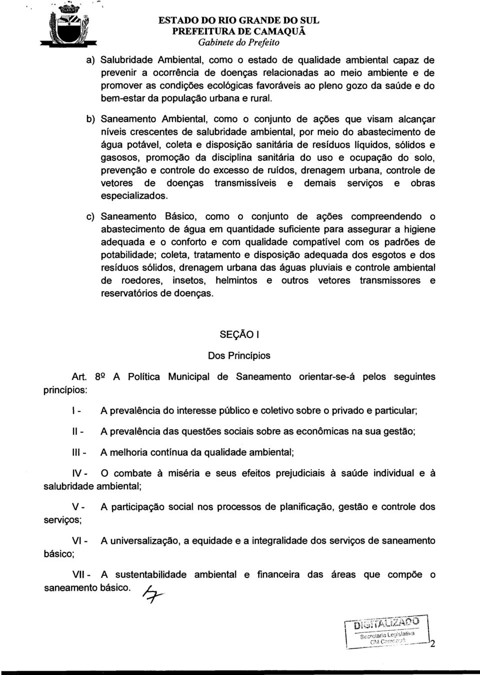 b) Saneamento Ambiental, como o conjunto de ações que visam alcançar níveis crescentes de salubridade ambiental, por meio do abastecimento de água potável, coleta e disposição sanitária de resíduos