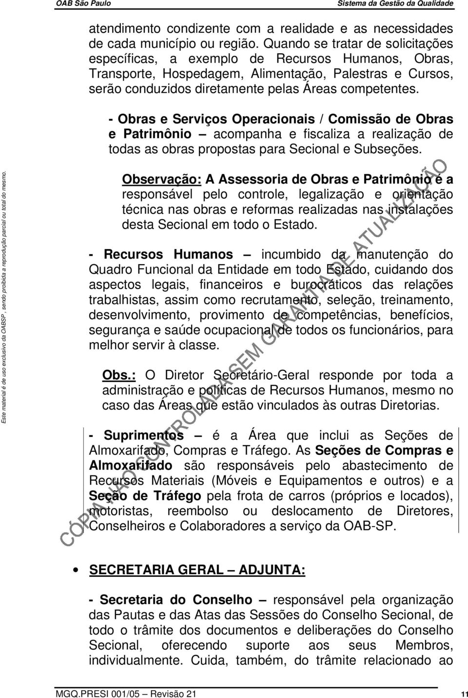 - Obras e Serviços Operacionais / Comissão de Obras e Patrimônio acompanha e fiscaliza a realização de todas as obras propostas para Secional e Subseções.