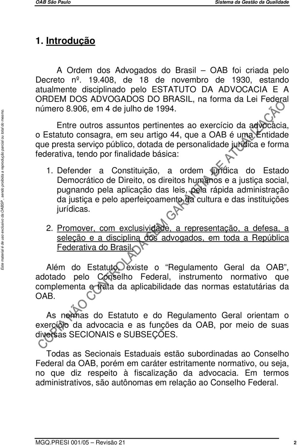 Entre outros assuntos pertinentes ao exercício da advocacia, o Estatuto consagra, em seu artigo 44, que a OAB é uma Entidade que presta serviço público, dotada de personalidade jurídica e forma