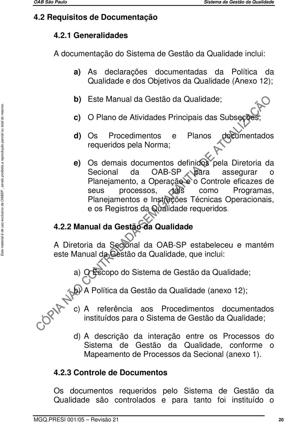 Diretoria da Secional da OAB-SP para assegurar o Planejamento, a Operação e o Controle eficazes de seus processos, tais como Programas, Planejamentos e Instruções Técnicas Operacionais, e os