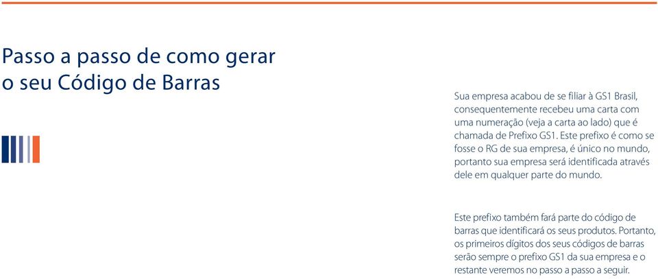 Este prefixo é como se fosse o RG de sua empresa, é único no mundo, portanto sua empresa será identificada através dele em qualquer parte do