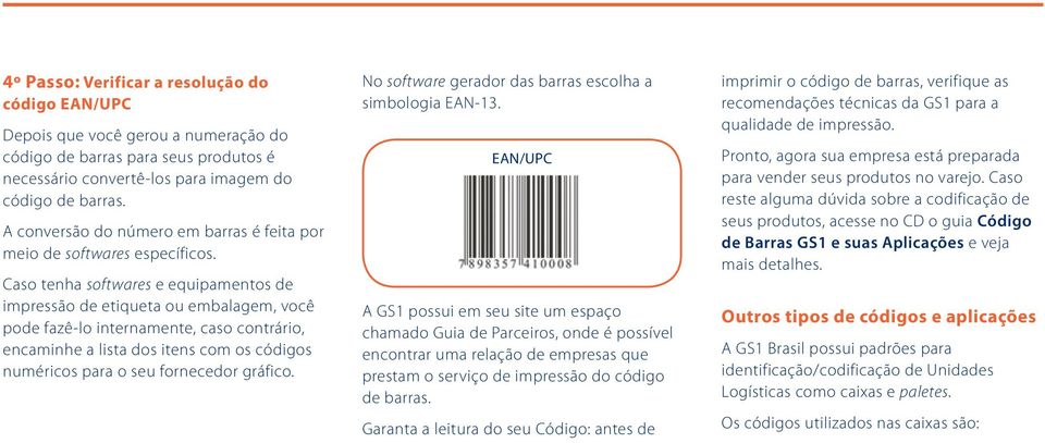 Caso tenha softwares e equipamentos de impressão de etiqueta ou embalagem, você pode fazê-lo internamente, caso contrário, encaminhe a lista dos itens com os códigos numéricos para o seu fornecedor