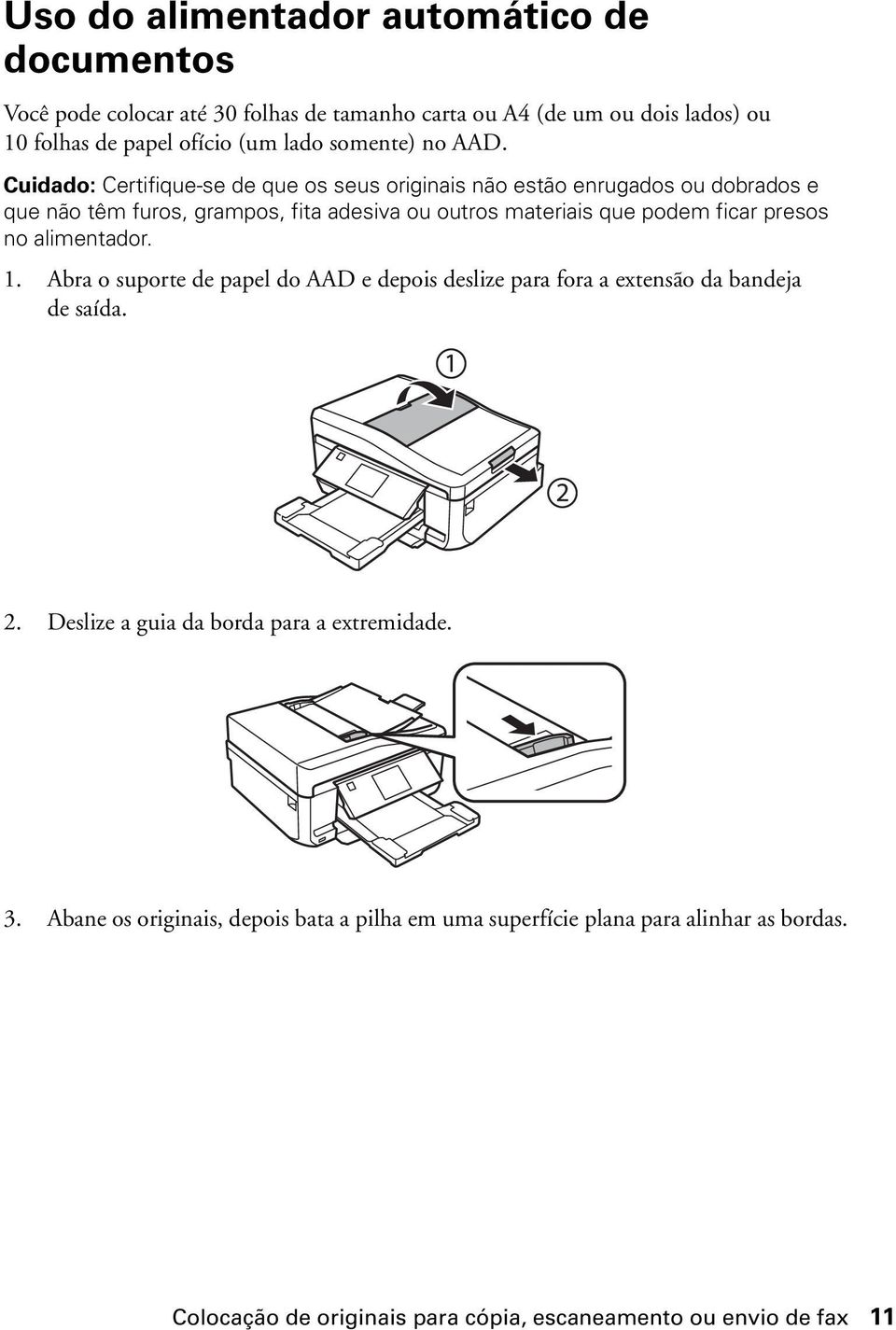 Cuidado: Certifique-se de que os seus originais não estão enrugados ou dobrados e que não têm furos, grampos, fita adesiva ou outros materiais que podem ficar