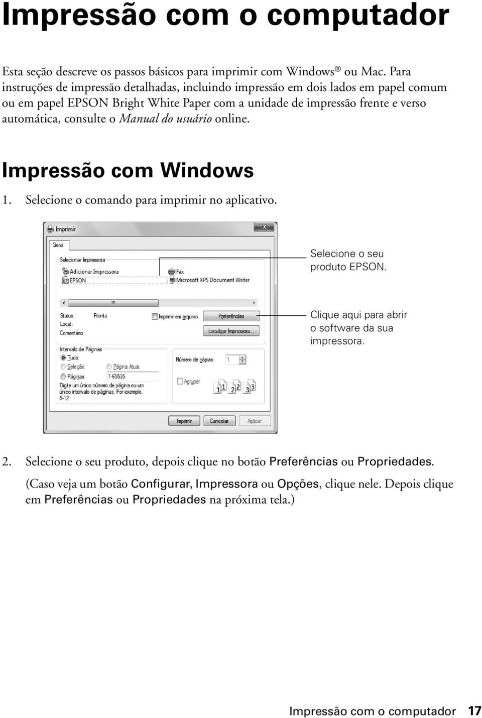 automática, consulte o Manual do usuário online. Impressão com Windows 1. Selecione o comando para imprimir no aplicativo. Selecione o seu produto EPSON.