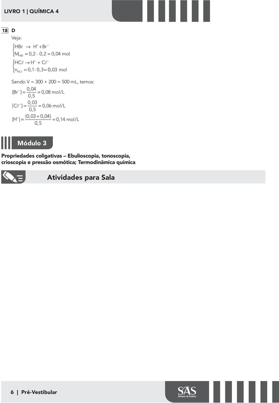 003, + 0, 04) [ H ] = = 014, mol/ Módulo 3 Propriedades coligativas Ebulioscopia,