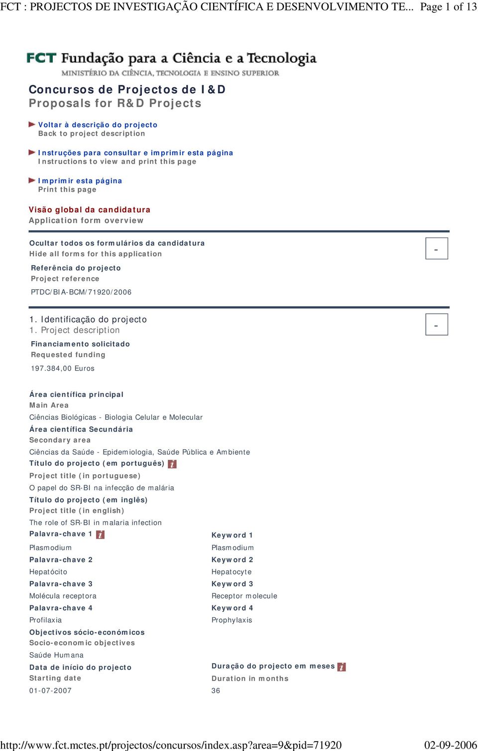 Referência do projecto Project reference PTDC/BIA-BCM/71920/2006 1. Identificação do projecto 1. Project description - Financiamento solicitado Requested funding 197.