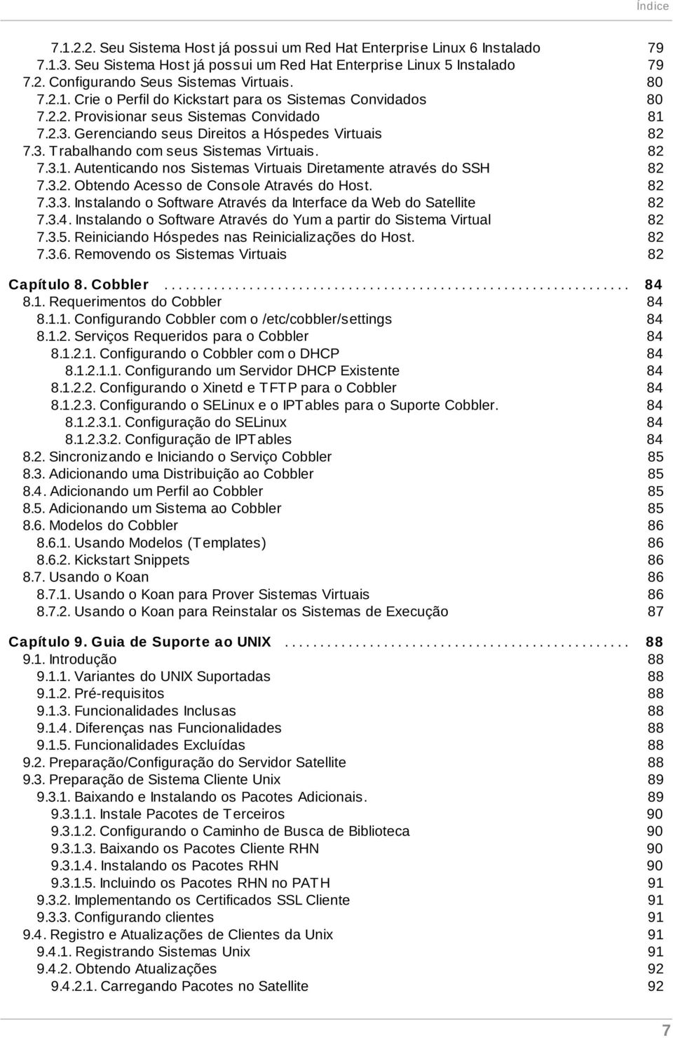 7.3.1. Autenticando nos Sistemas Virtuais Diretamente através do SSH 7.3.2. Obtendo Acesso de Console Através do Host. 7.3.3. Instalando o Software Através da Interface da Web do Satellite 7.3.4.