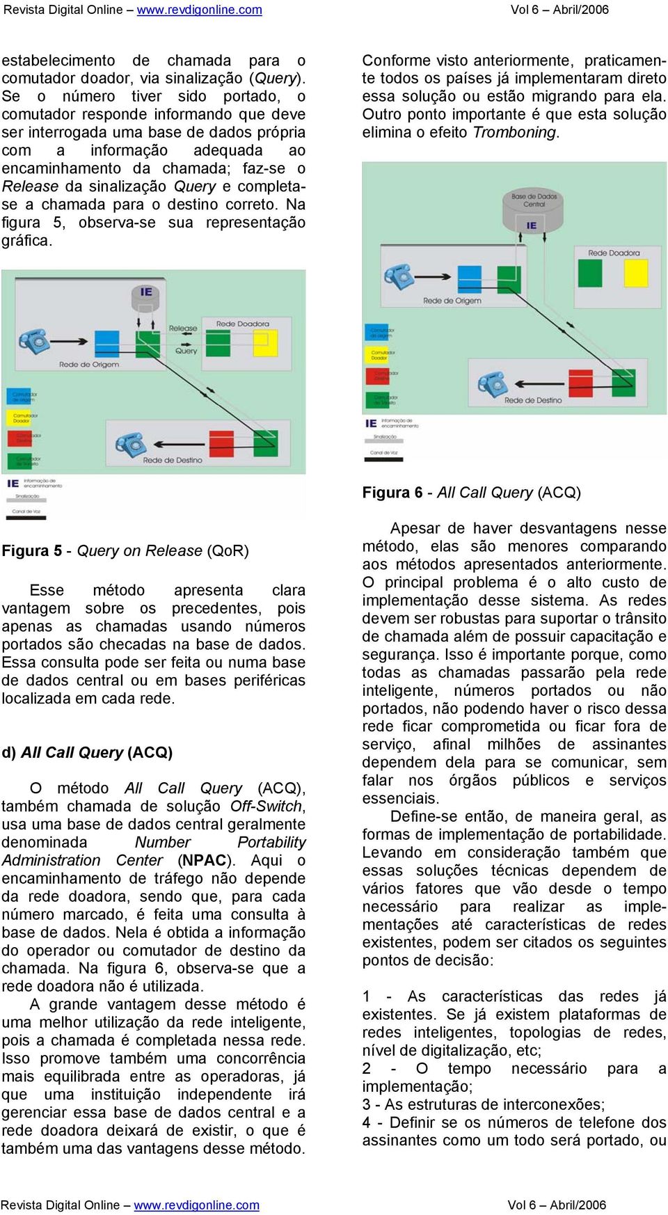 sinalização Query e completase a chamada para o destino correto. Na figura 5, observa-se sua representação gráfica.