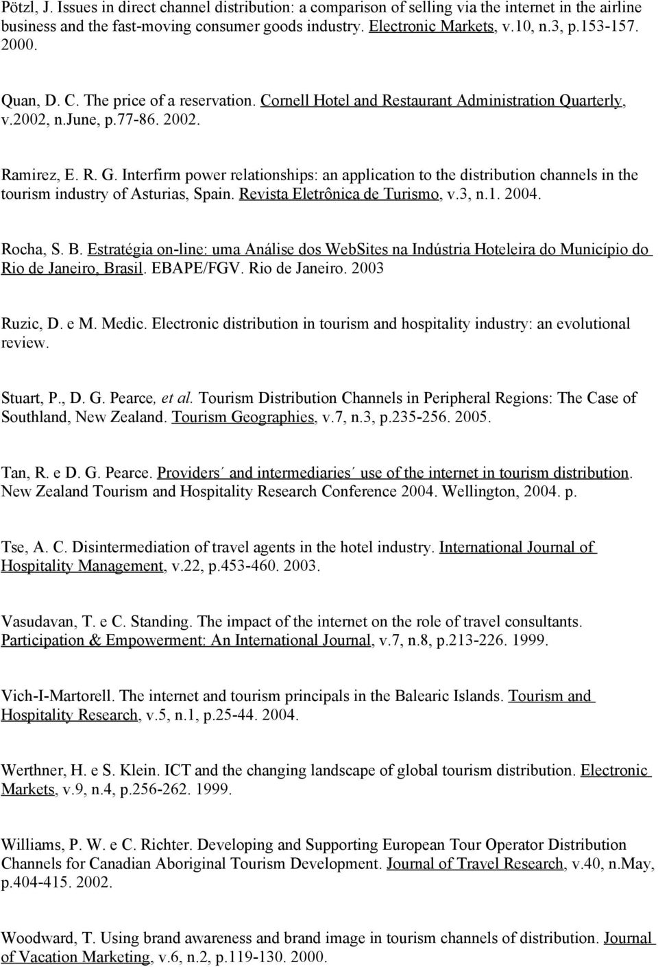 Interfirm power relationships: an application to the distribution channels in the tourism industry of Asturias, Spain. Revista Eletrônica de Turismo, v.3, n.1. 2004. Rocha, S. B.