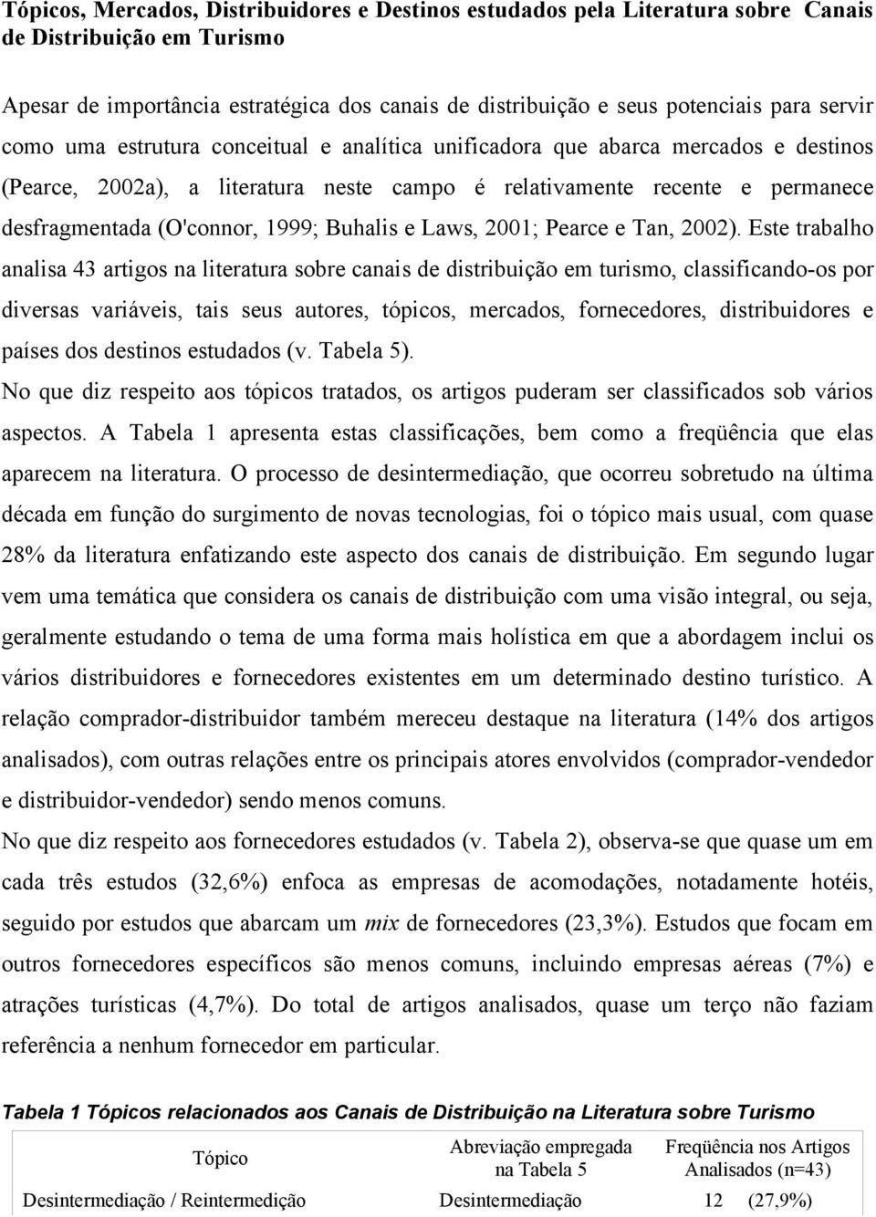 1999; Buhalis e Laws, 2001; Pearce e Tan, 2002).