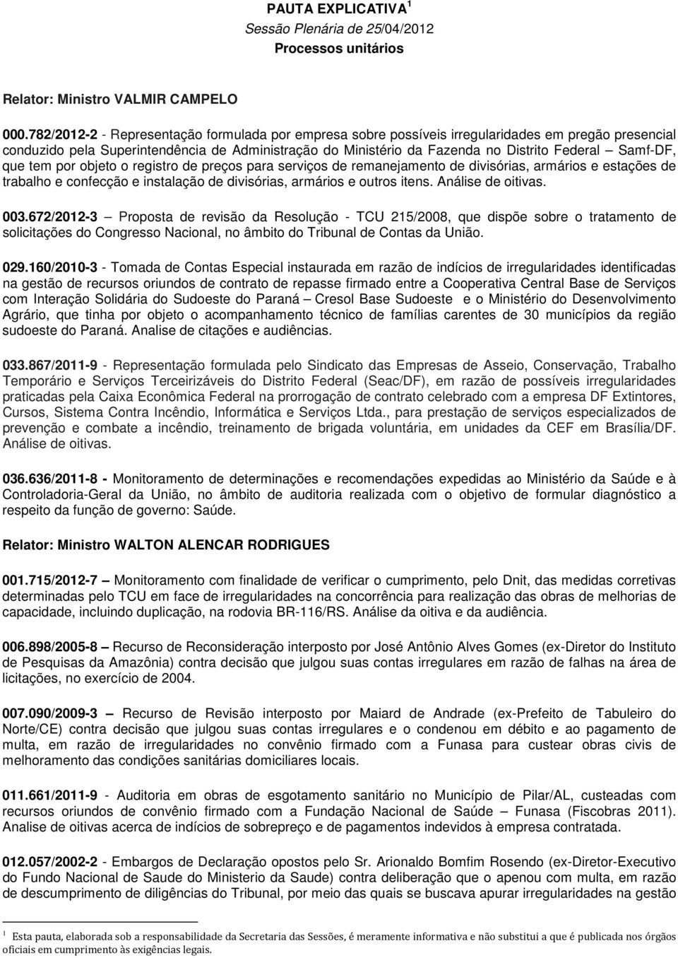 Samf-DF, que tem por objeto o registro de preços para serviços de remanejamento de divisórias, armários e estações de trabalho e confecção e instalação de divisórias, armários e outros itens.