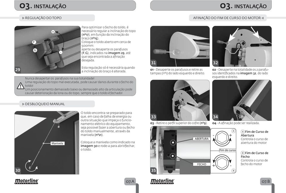 Coloque o toldo aberto em cerca de 500mm: aperte ou desaperte os parafusos (F,G), indicados na imagem 29, até que seja encontrada a afinação desejada.