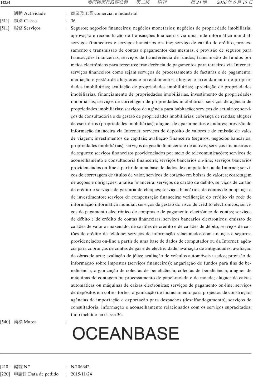 para transacções financeiras; serviços de transferência de fundos; transmissão de fundos por meios electrónicos para terceiros; transferência de pagamentos para terceiros via Internet; serviços