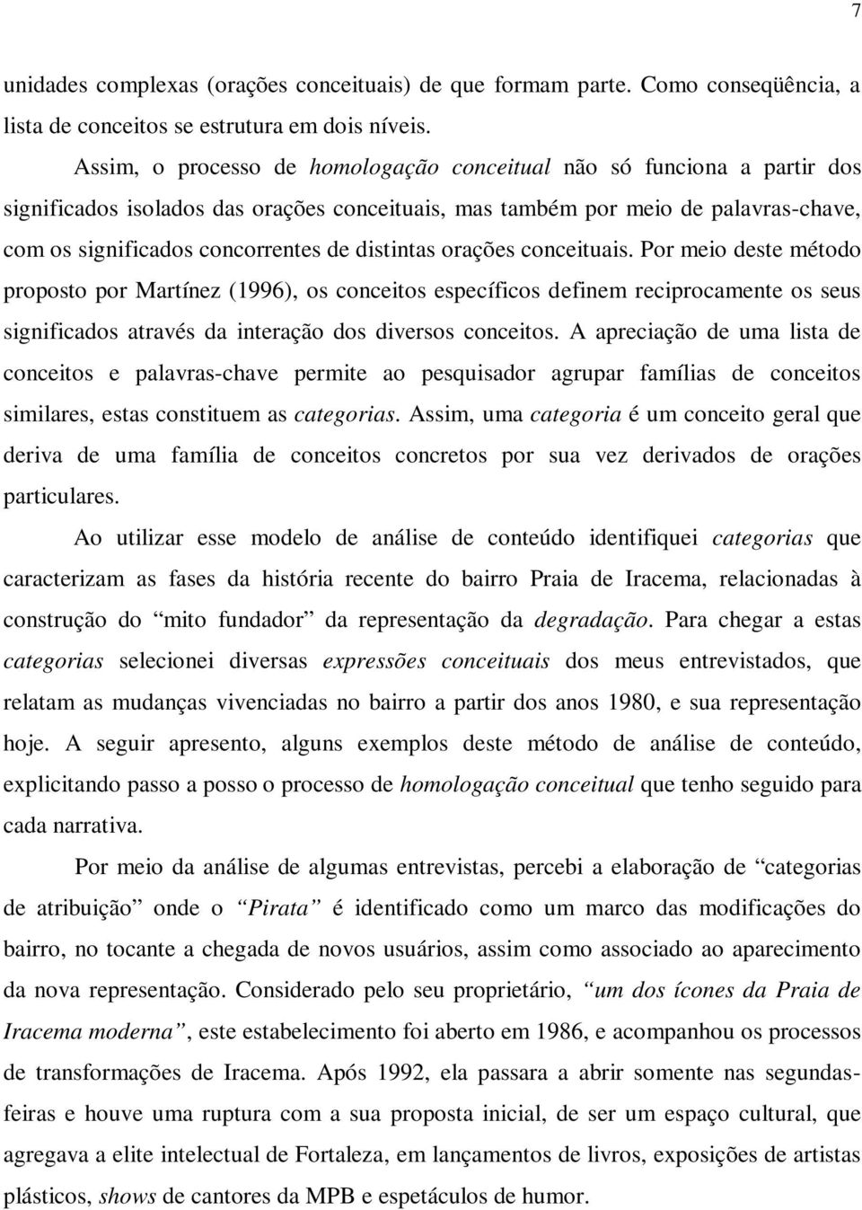 distintas orações conceituais. Por meio deste método proposto por Martínez (1996), os conceitos específicos definem reciprocamente os seus significados através da interação dos diversos conceitos.