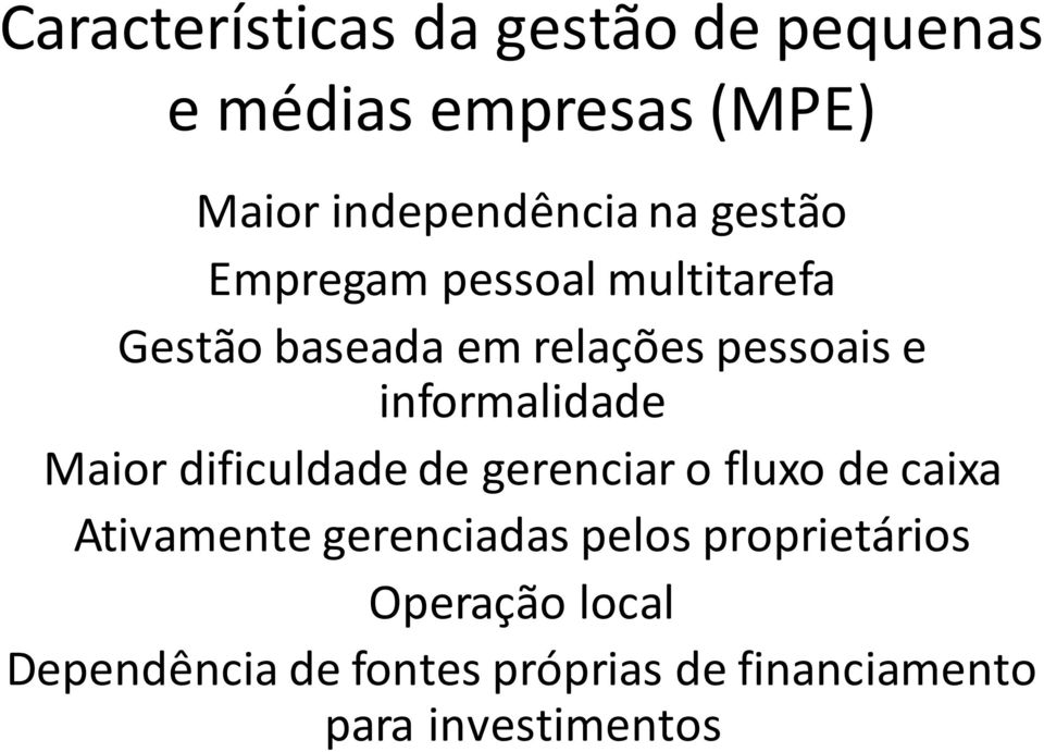 informalidade Maior dificuldade de gerenciar o fluxo de caixa Ativamente gerenciadas