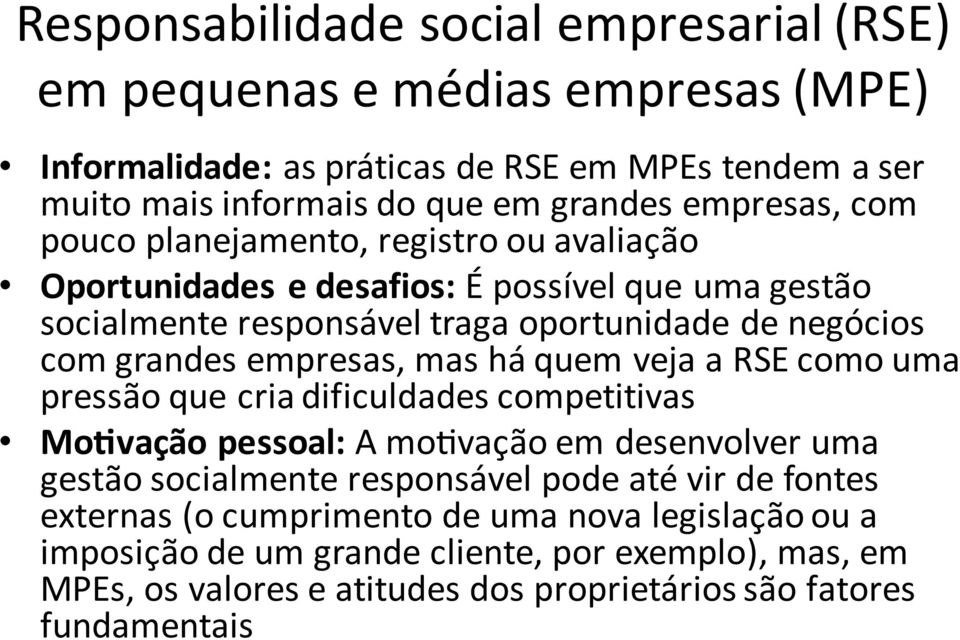 empresas, mas há quem veja a RSE como uma pressão que criadificuldades competitivas MoUvação pessoal: A momvação em desenvolver uma gestão socialmente responsável pode até vir