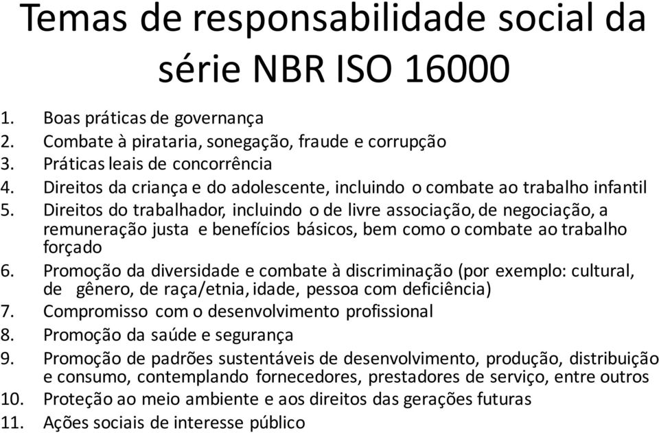 Direitos do trabalhador, incluindo o de livre associação, de negociação, a remuneração justa e benefícios básicos, bem como o combate ao trabalho forçado 6.