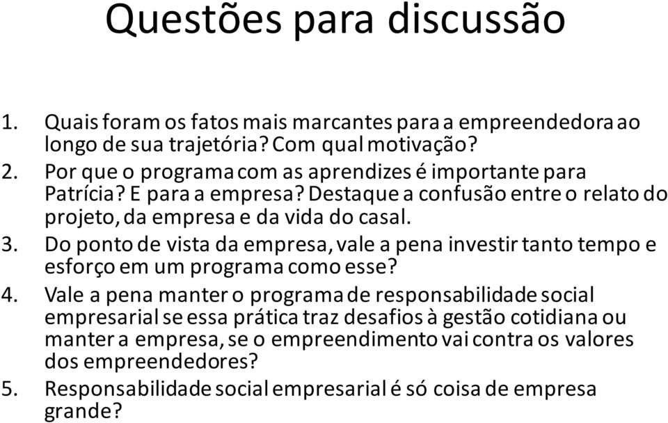 Do ponto de vista da empresa, vale a pena investir tanto tempo e esforço em um programa como esse? 4.