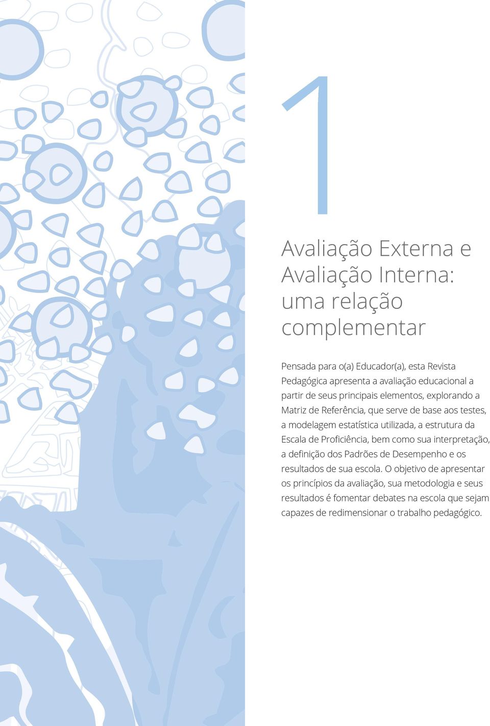 a estrutura da Escala de Proficiência, bem como sua interpretação, a definição dos Padrões de Desempenho e os resultados de sua escola.