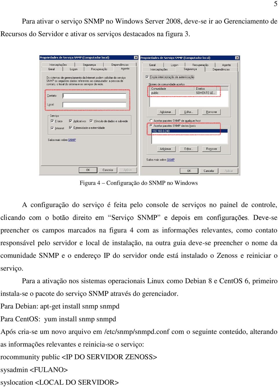 Deve-se preencher os campos marcados na figura 4 com as informações relevantes, como contato responsável pelo servidor e local de instalação, na outra guia deve-se preencher o nome da comunidade SNMP