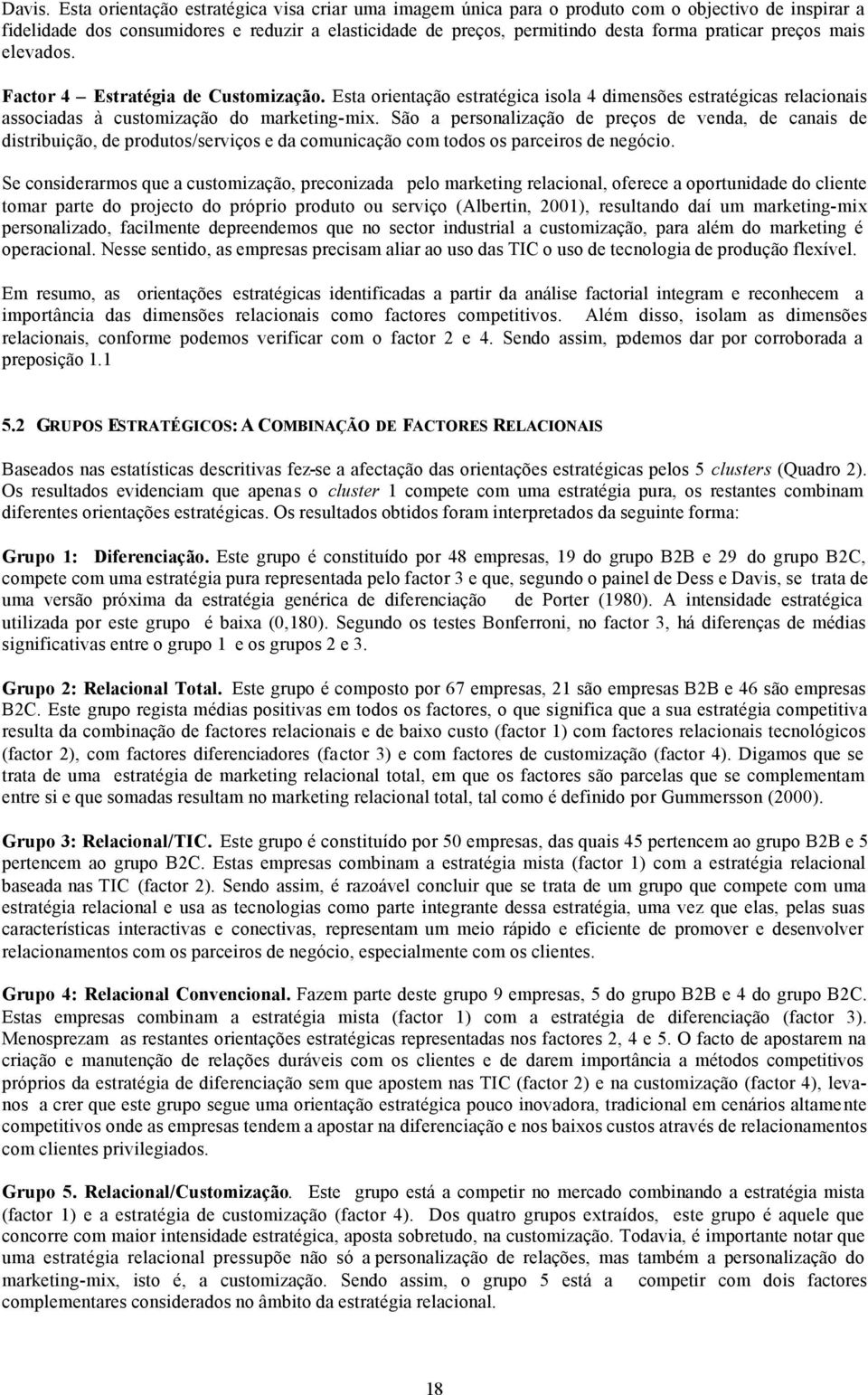 preços mais elevados. Factor 4 Estratégia de Customização. Esta orientação estratégica isola 4 dimensões estratégicas relacionais associadas à customização do marketing-mix.