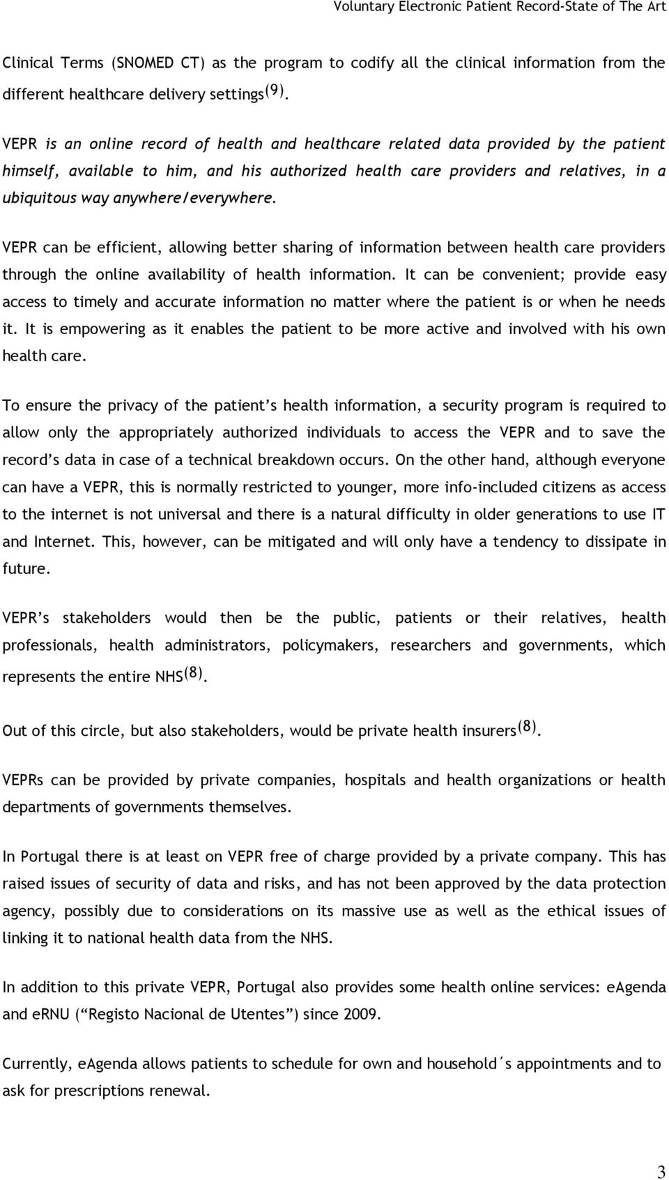 anywhere/everywhere. VEPR can be efficient, allowing better sharing of information between health care providers through the online availability of health information.