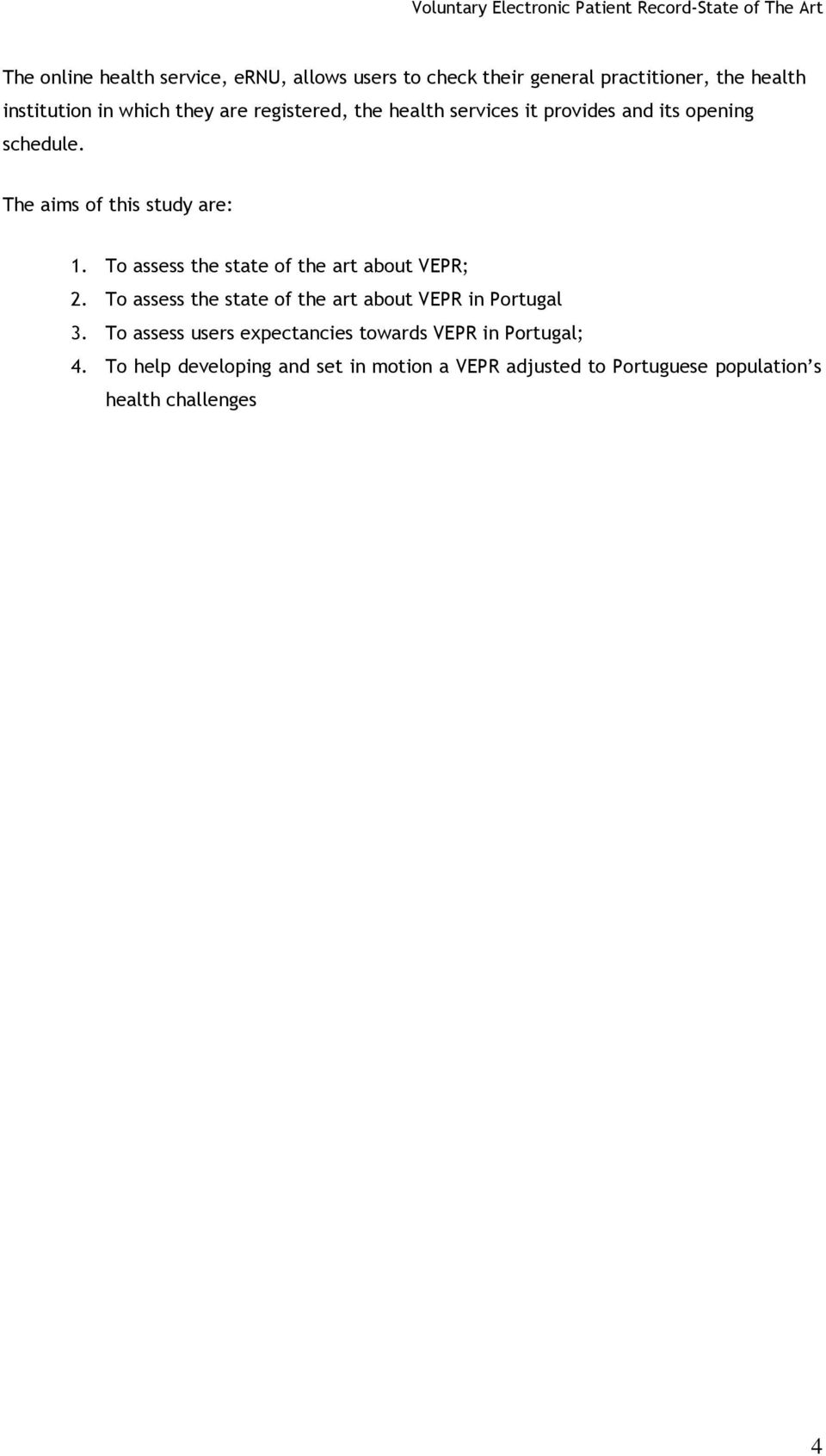 To assess the state of the art about VEPR; 2. To assess the state of the art about VEPR in Portugal 3.