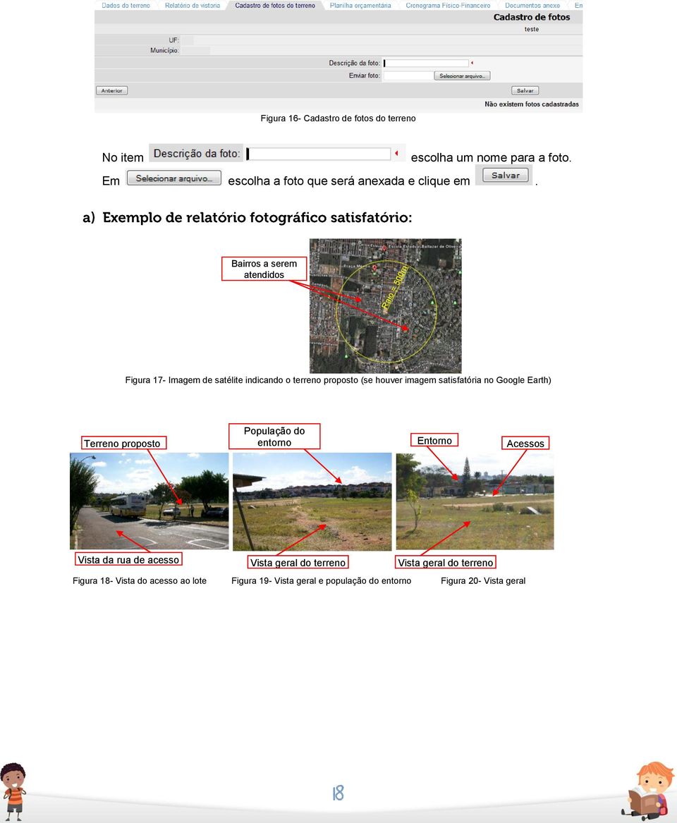 satisfatória no Google Earth) Terreno proposto População do entorno Entorno Acessos Vista da rua de acesso Vista geral do