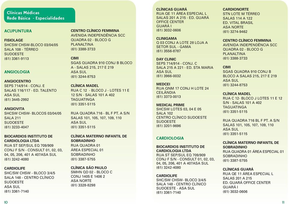 3244-8753 RUA C 12 - BLOCO J - LOTES 11 E 12 RUA QUADRA 716 - BL F PT.